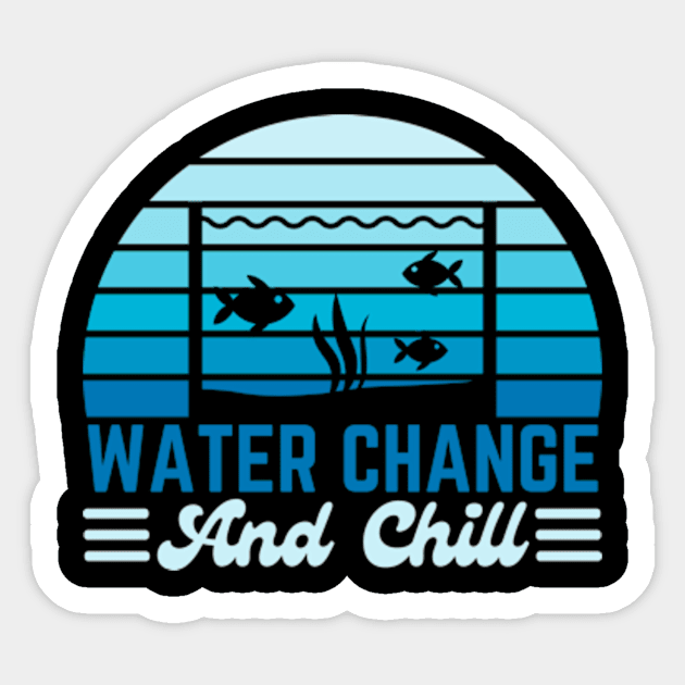 Water Change and Chill Fish Tank Lover Funny Aquarist Sticker by Davidsmith